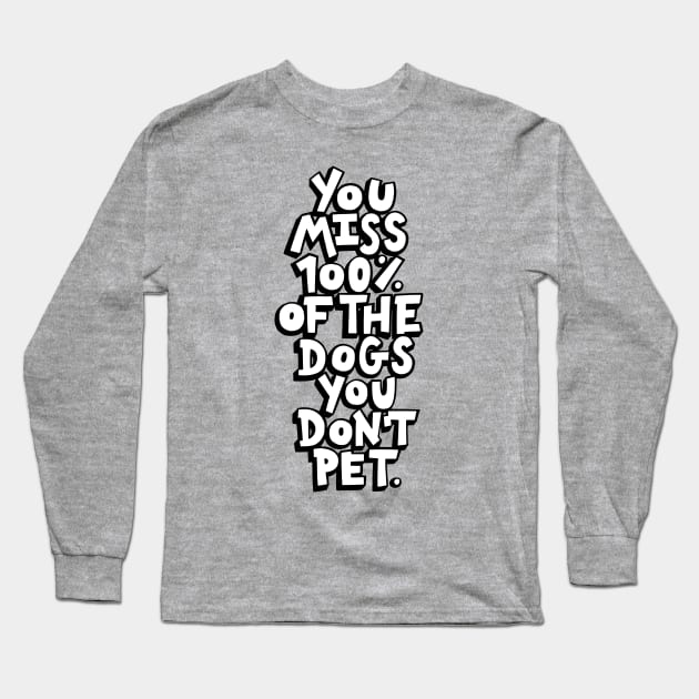 The Dogs You Don't Pet Long Sleeve T-Shirt by polliadesign